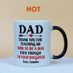 Dad Thank You For Teaching Me How To Be A Man, Personalized Magic Mug, Funny Father's Day Gifts FFG2705 - Magic Mug - GoDuckee