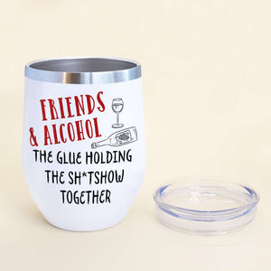 Friends And Alcohol The Glue Personalized Tumbler Cup,Friends Gift - Wine Tumbler - GoDuckee