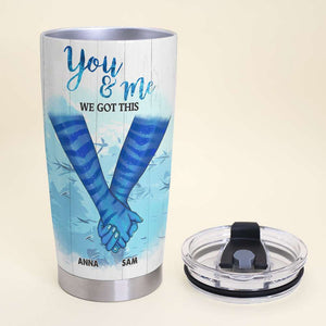 You And Me We Got This Personalized Tumbler Cup, Couple Gift - Tumbler Cup - GoDuckee