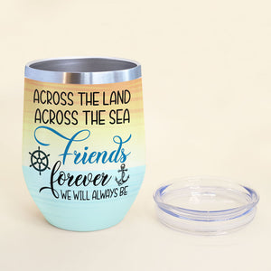 Personalized Cruising Friends Wine Tumbler - Across The Land Across The Sea Friends Forever We Will Always Be - Wine Tumbler - GoDuckee