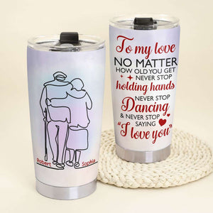 Never Stop Saying I Love You, Old Couple Forever Personalized Tumbler - Tumbler Cup - GoDuckee