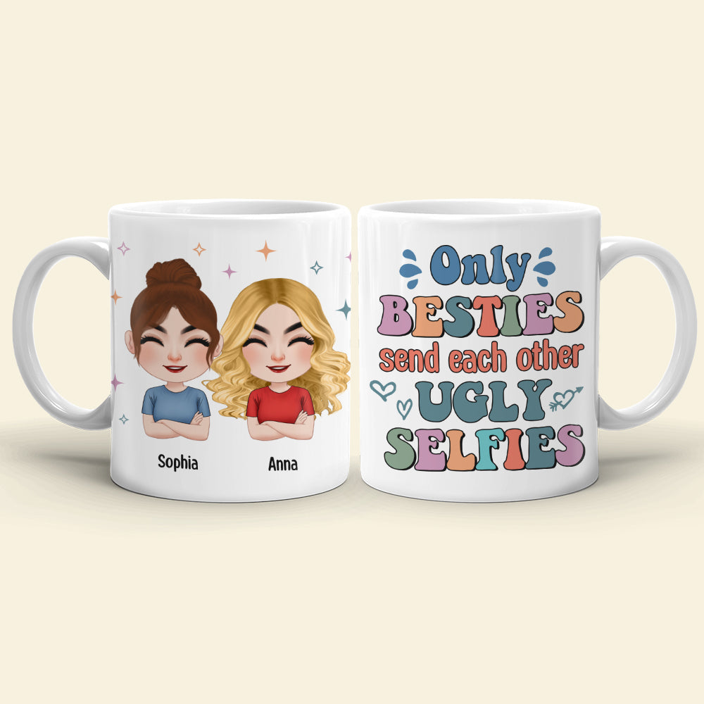 Only Besties Send Each Other Ugly Selfies - Personalized Friends Mug - Gift For Friends - Coffee Mug - GoDuckee