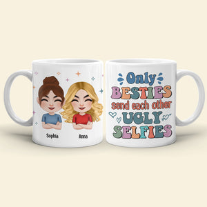 Only Besties Send Each Other Ugly Selfies - Personalized Friends Mug - Gift For Friends - Coffee Mug - GoDuckee