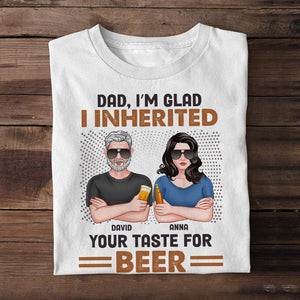 I'm Glad I Inherited Your Taste For Beer, Personalized Shirt, Father's Day Gift, Gift For Dad - Shirts - GoDuckee