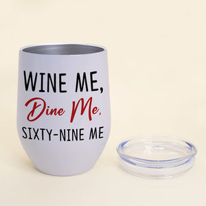 Couple Wine Me, Dine Me, Sixty-Nine Me, Personalized Wine Tumbler, Gift For Couples - Wine Tumbler - GoDuckee