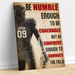 Football Player Be Humble Enough To Be Coachable But Confident Enough To Dominate, Personalized Wall Art - Poster & Canvas - GoDuckee