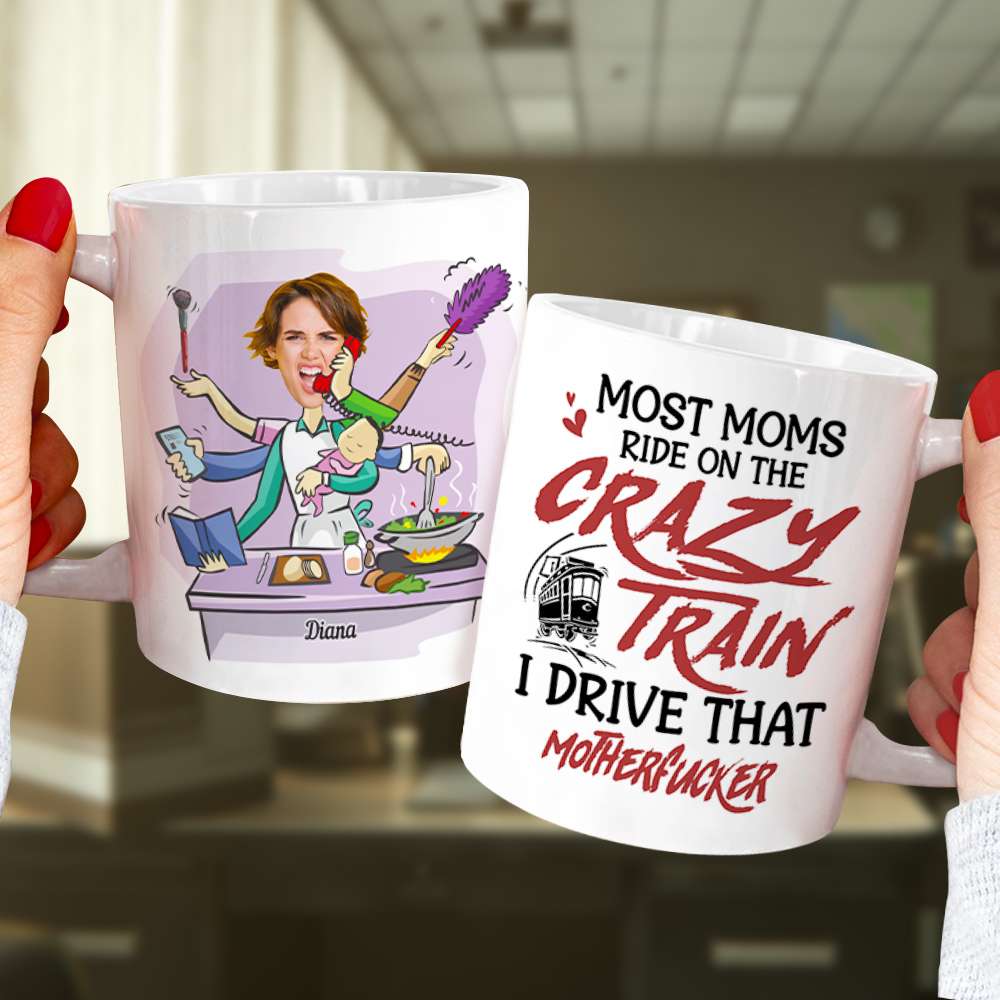 Most Moms Ride On The Crazy Train Personalize Mom White Mug, Accent, Wine Tumbler Gift For Mom - Coffee Mug - GoDuckee