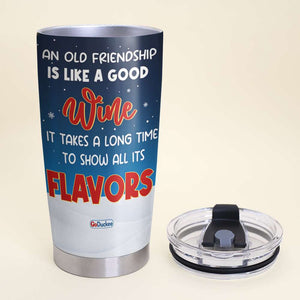 An Old Friendship Is Like A Good Wine It Takes A Long Time To Show All Its Flavors, Old Besties Forever Personalized Tumbler - Tumbler Cup - GoDuckee