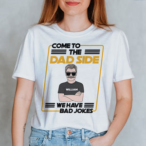 Father's Day Come To The Dad Side We Have Bad Jokes Personalized Shirt Gift For Dad - Shirts - GoDuckee