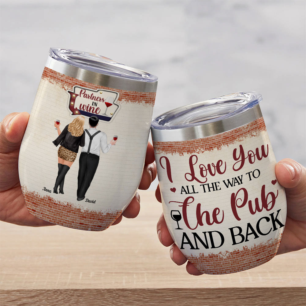 I Love You All The Way To The Pub And Back - Personalized Wine Tumbler - Wine Tumbler - GoDuckee