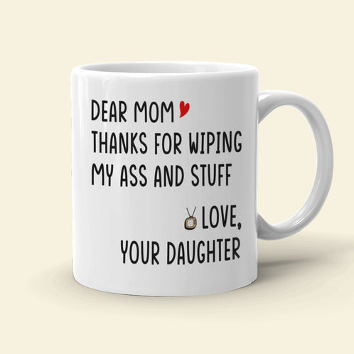 Personalized Mother's Day Mug Thanks For Wiping My Ass and Stuff - Coffee Mug - GoDuckee