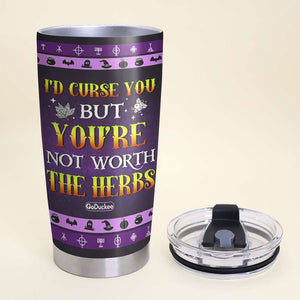 Personalized Funny Witch Tumbler, I'd Curse You But You're Not Worth The Herbs - Tumbler Cup - GoDuckee