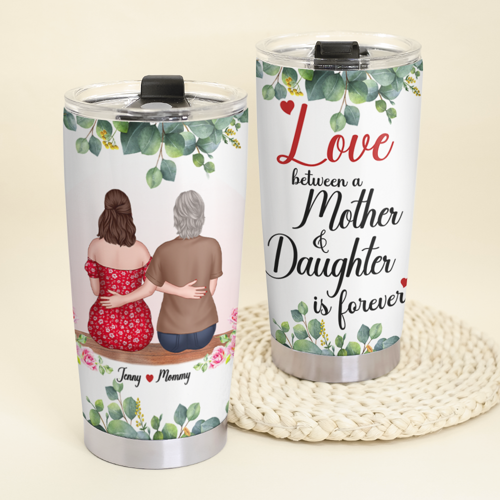 Love Between A Mother & Daughter Is Forever, Personalized Tumbler, Sitting With Mom Tumbler, Mother's Day Gift, Birthday Gift For Mom - Tumbler Cup - GoDuckee