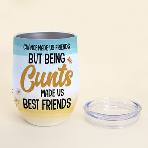 Chance Made Us Friends But Being Cunts Made Us Best Friends-Gift For Friends - Personalized Wine Tumbler - Wine Tumbler - GoDuckee