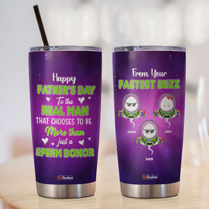 Personalized Dad Funny Tumbler, The Real Man - Sperm Donor, Sperm Buzz Universe FFG2705 - Tumbler Cup - GoDuckee