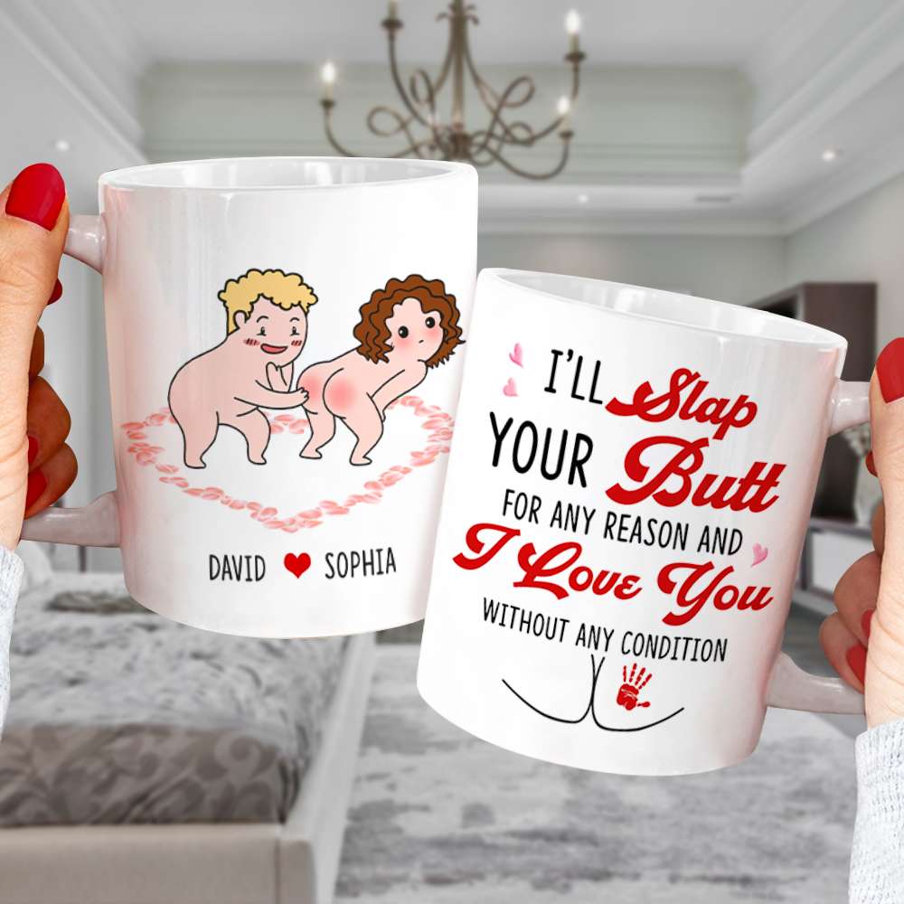 I'll Slap Your Butt For Any Reason And I Love You Without Any Condition Personalized Couple White Mug, Accent Mug, Wine Tumbler - Coffee Mug - GoDuckee