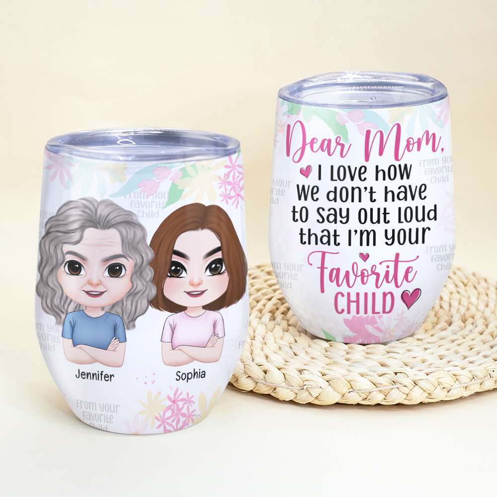 Say Out Loud I'm Your Favorite Child, Personalized Wine Tumbler, Mom And Favorite Child Tumbler, Mother's Day, Birthday Gift For Mom - Wine Tumbler - GoDuckee