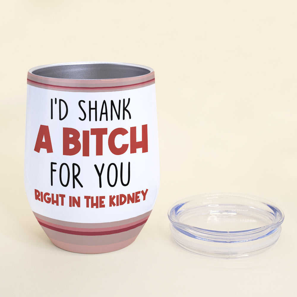 I'd Shank For You - Personalized Bestie Wine Glass