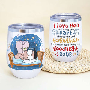 I Love You Even Though You Fart In Bed, Gift For Couple, Personalized Wine Tumbler - Wine Tumbler - GoDuckee