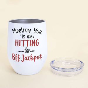 Meeting You Is Me Hitting The Bff Jackpot, Gift For Bestie, Personalized Tumbler, Chubby Friends Tumbler - Wine Tumbler - GoDuckee