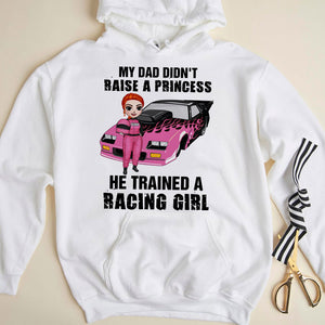 Racing Girl My Dad Didn't Raise A Princess He Trained A Racing Girl Personalized Shirts - Shirts - GoDuckee