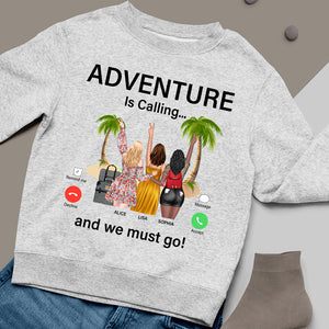 Adventure Is Calling And We Must Go, Personalized Shirt, Gift For Travel Friends - Shirts - GoDuckee