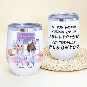 If You Were Stung By A Jellyfish, Personalized Tumbler, Gift For Bestie - Wine Tumbler - GoDuckee