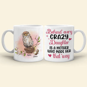 Behind Every Crazy Daughter Is A Mother, Funny Owl Personalized Coffee Mug - Coffee Mug - GoDuckee