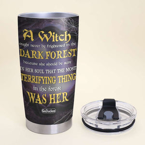 A Witch Ought Never Be Frightened In The Darkest Forest, Personalized Witch Girl Halloween Tumbler - Tumbler Cup - GoDuckee