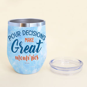 Pour Decisions Make Great Memories Personalized Summer Girl Tumbler Cup - Wine Tumbler - GoDuckee