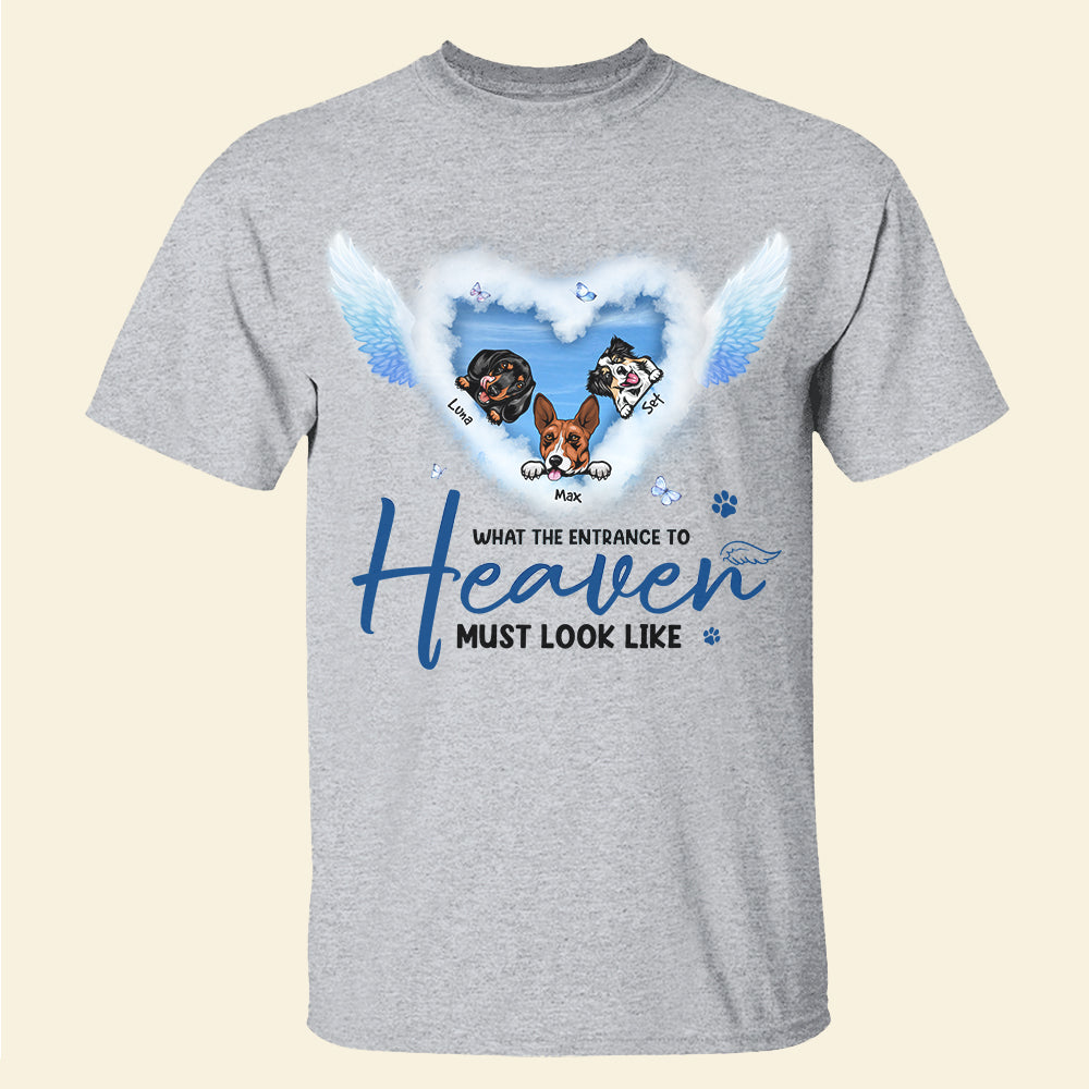 Personalized Memorial Shirt, What The Entrance To Heaven Must Look Like, Gift For Dog Lovers - Shirts - GoDuckee