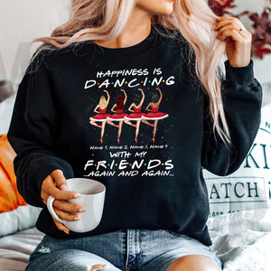 Ballet Friends Happiness Is Dancing With My Friends Again And Again-Personalized Shirts- Best Gift For Ballet Friends - Shirts - GoDuckee