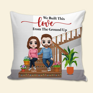 We Built This Love From The Ground Up, Couple Forever Pillow - Pillow - GoDuckee