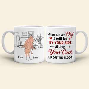 When We Are Old I Will Be By Your Side Lifting Your Cock - Personalized Couple Mug - Gift For Couple - Coffee Mug - GoDuckee