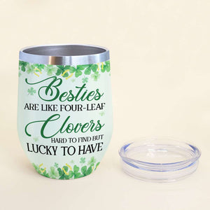 Besties Are Like Four-Leaf Clovers, Personalized Tumbler, Gifts For Best Friends - Wine Tumbler - GoDuckee