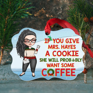 Teacher If You Give A Cookie She Will Probably Wants Some Coffee Personalized Ornament - Ornament - GoDuckee