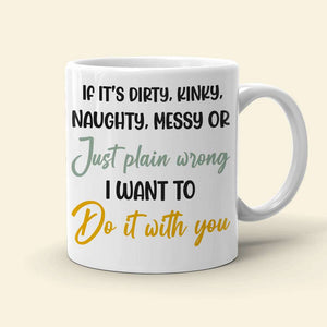If It's Dirty Kinky Naughty Messy Couple Personalized White Mug - Coffee Mug - GoDuckee