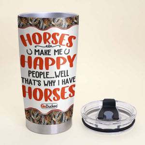 Horses Make Me Happy People... Personalized Tumbler Cup - Tumbler Cup - GoDuckee