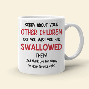 Funny Sperm Mom Personalized Gifts Sorry About Your Other Children White Mug - Coffee Mug - GoDuckee