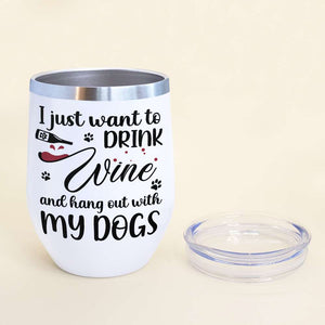 I Just Want To Drink Wine Personalized Tumbler Cup, Gift For Dog Lovers - Wine Tumbler - GoDuckee