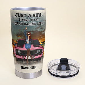 Personalized Drag Racing Tumbler - Just A Girl Living That Drag Racing Life - Tumbler Cup - GoDuckee