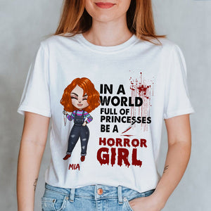 Personalized Gift Ideas For Horror Girl Doll, In A World Full Of Princess Be A Horror Girl Custom Shirts - Shirts - GoDuckee