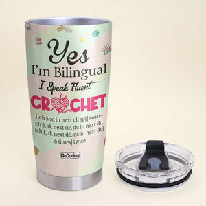 Yes I'm Bilingual I Speak Fluent Crochet - Personalized Tumbler Cup - Tumbler Cup - GoDuckee