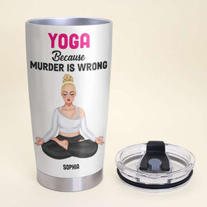 Yoga Because Murder Is Wrong Personalized Yoga Knowledge Tumbler Cup, Gift For Yoga Lover - Tumbler Cup - GoDuckee