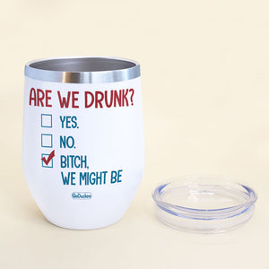 Are We Drunk We May Be Personalized Summer Girls Tumbler Cup - Wine Tumbler - GoDuckee