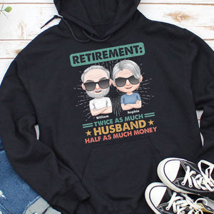 Retirement: Twice As Much Husband Half As Much Money - Personalized Retired Couple Shirt - Gift For Couple - Shirts - GoDuckee
