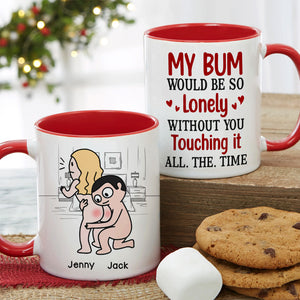 My Bum Would Be So Lonely Without You Touching It All The Time - Personalized Butt Couple Mug - Gift For Couple - Coffee Mug - GoDuckee