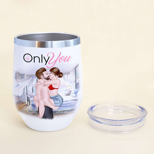 Only You, Personalized Tumbler, Gifts For Naughty Couple - Wine Tumbler - GoDuckee