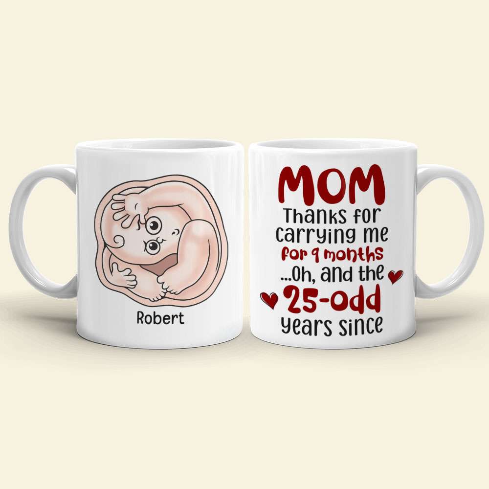 Mom Thanks For Carrying Me For 9 Months, Personalized Coffee Mug, Thanks You Mom Coffee Mug, Mother's Day, Birthday Gift For Mom - Coffee Mug - GoDuckee