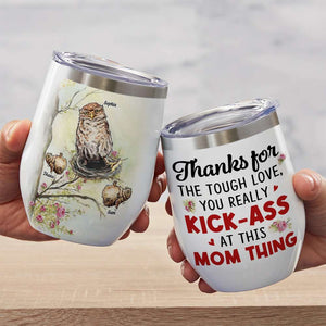 Thanks For The Tough Love, Owl Mom Bird Personalized Wine Tumbler, Gift For Mom - Wine Tumbler - GoDuckee